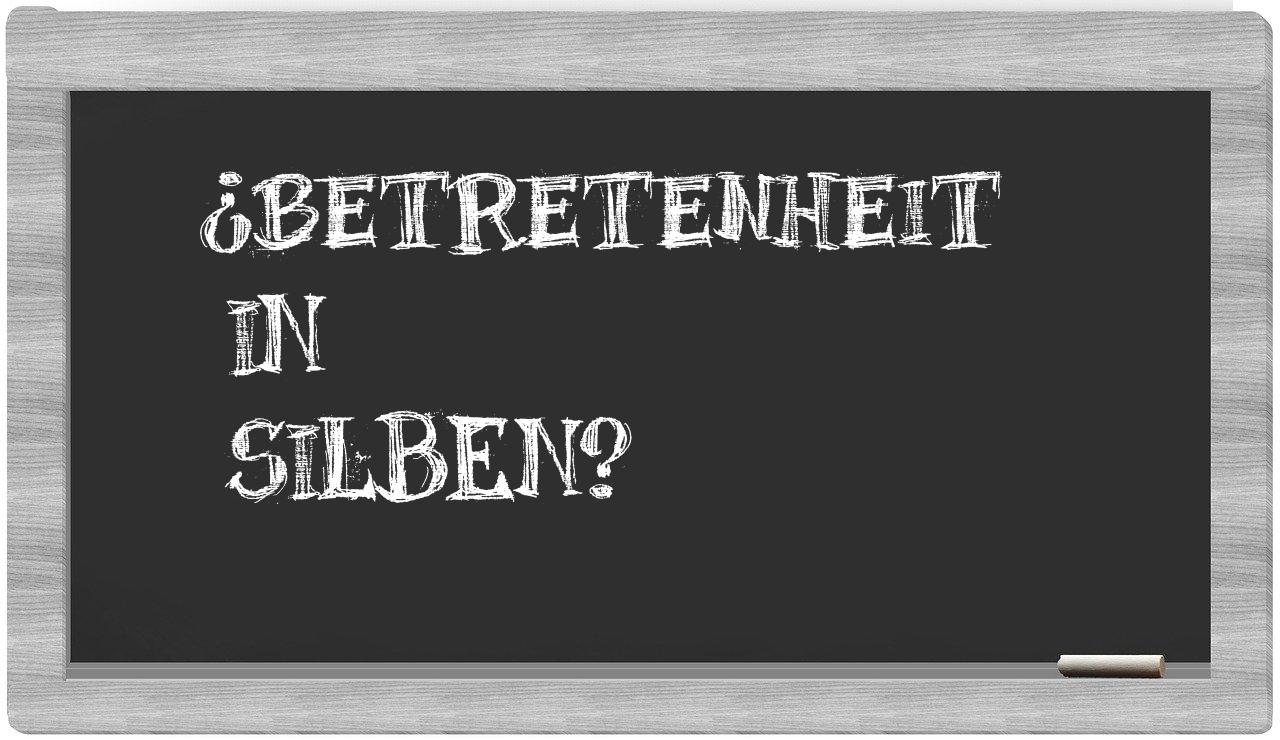 Betretenheit in syllables