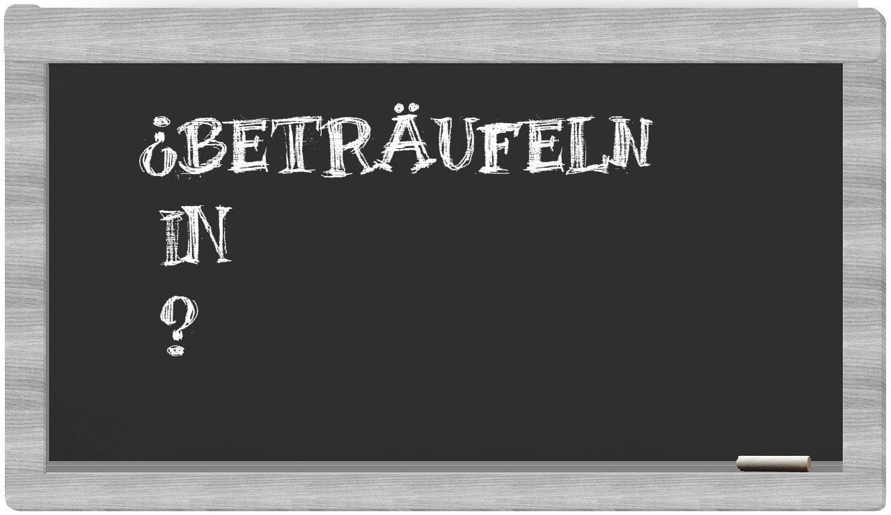 ¿Beträufeln en sílabas?