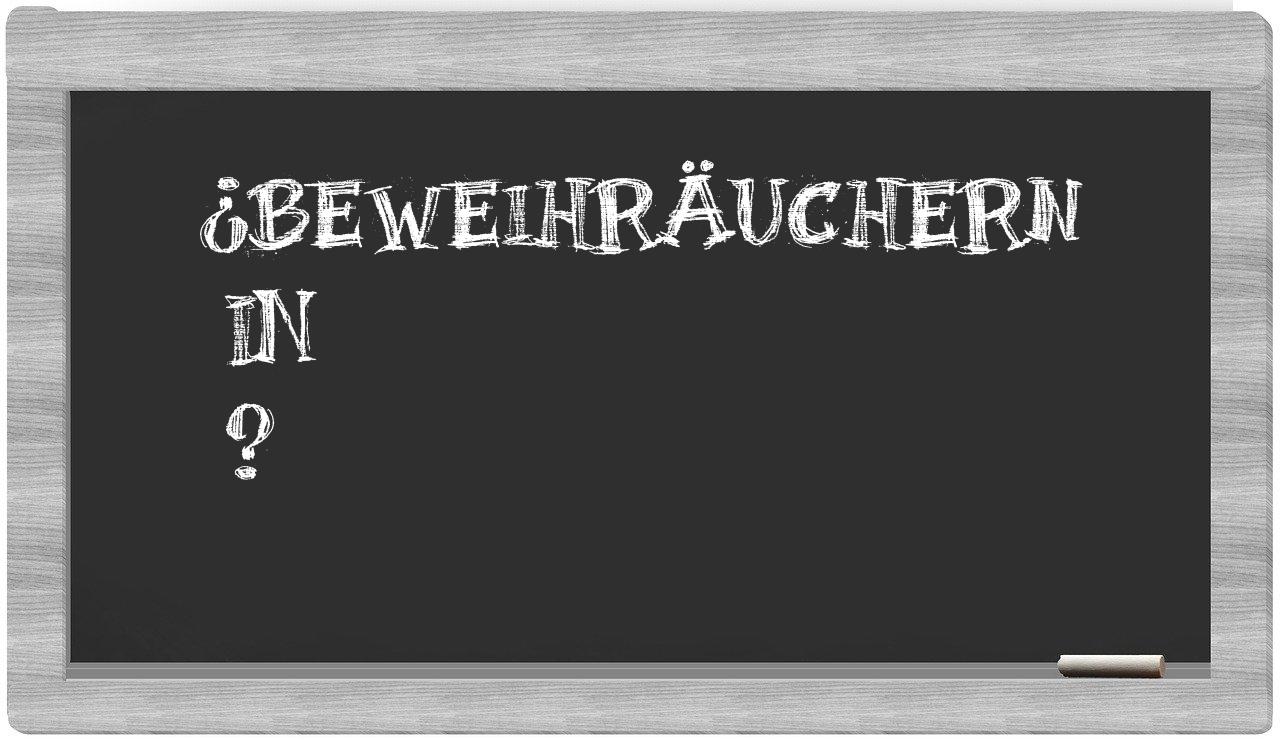 ¿Beweihräuchern en sílabas?