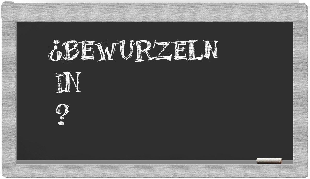 ¿Bewurzeln en sílabas?