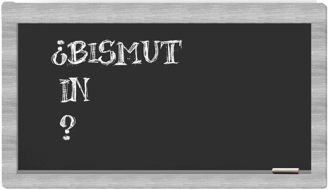 ¿Bismut en sílabas?