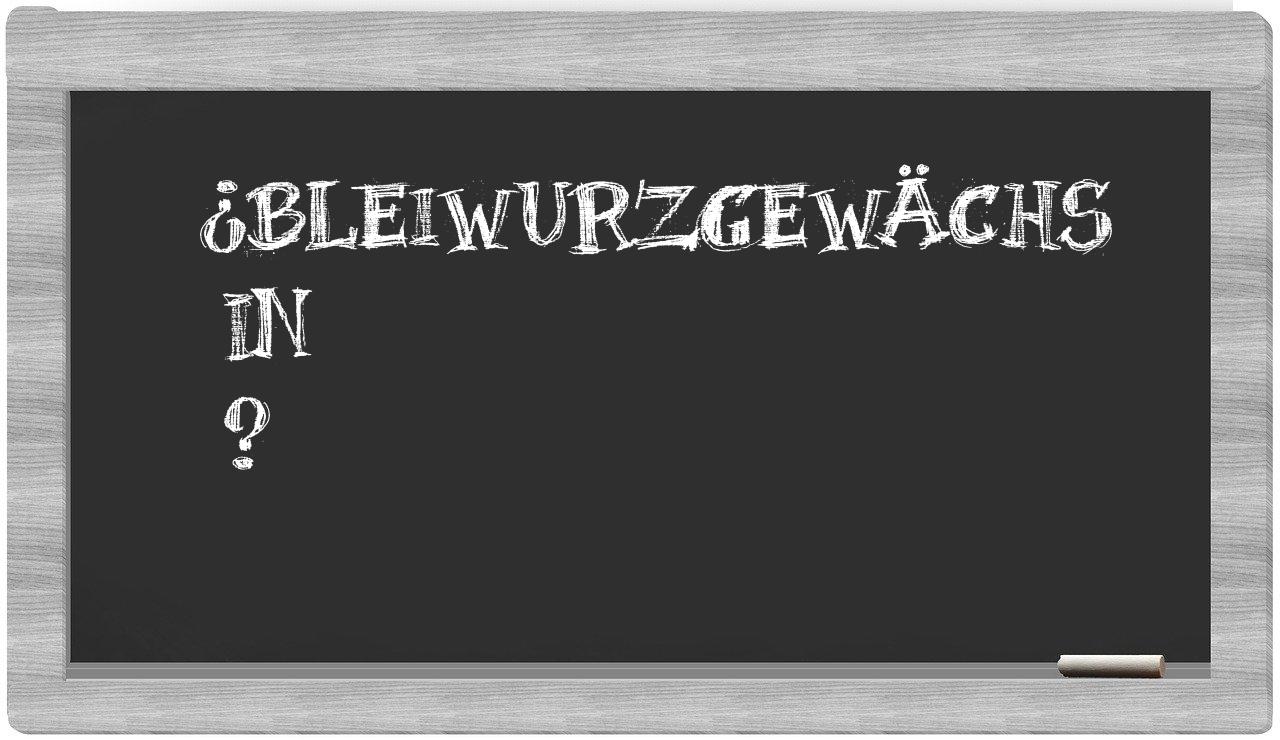 ¿Bleiwurzgewächs en sílabas?