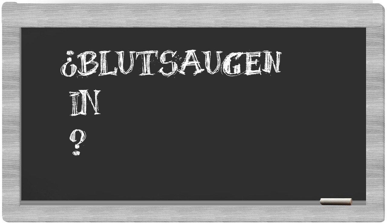 ¿Blutsaugen en sílabas?