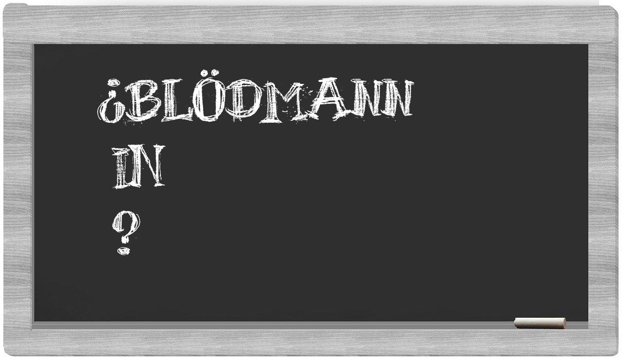 ¿Blödmann en sílabas?