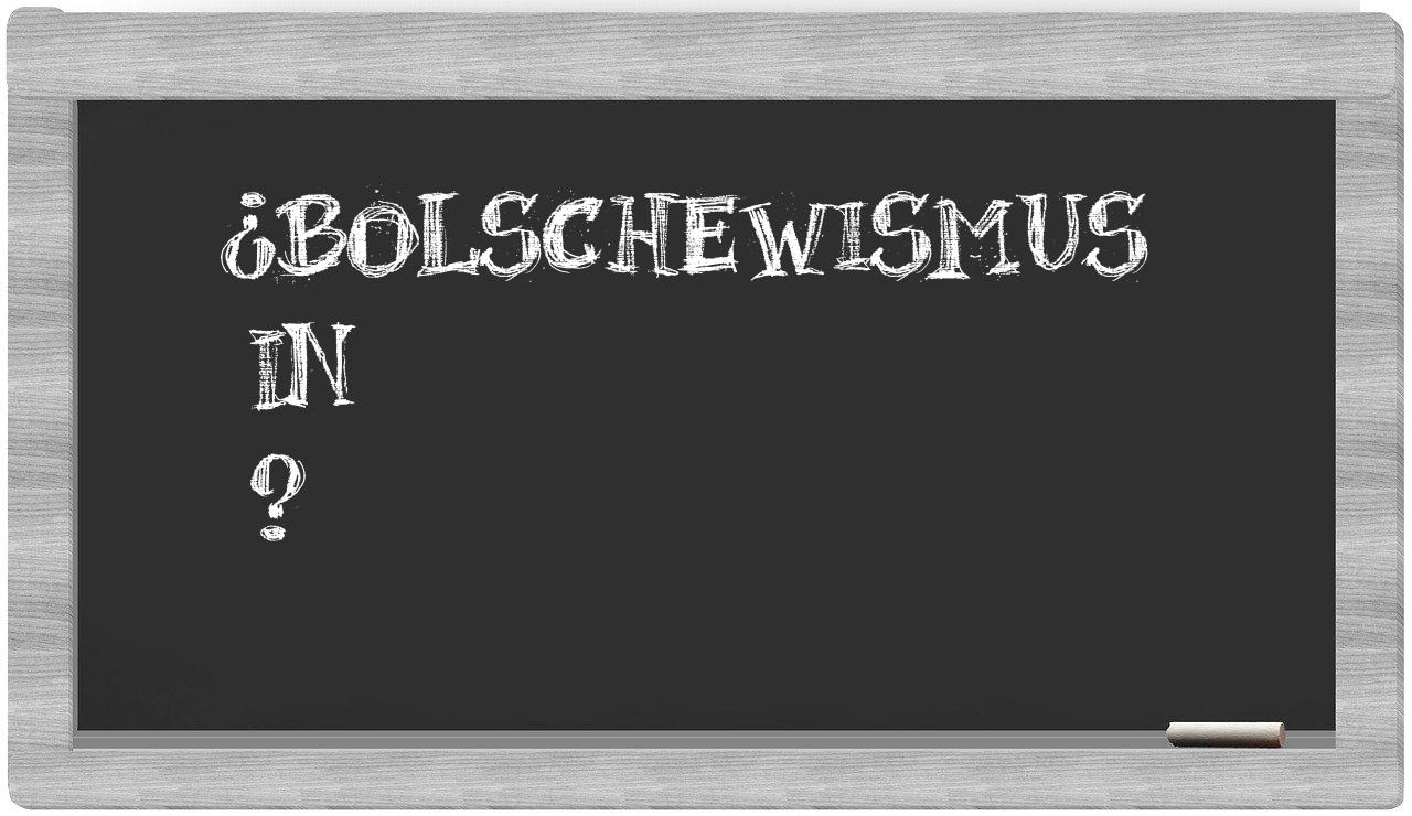 ¿Bolschewismus en sílabas?