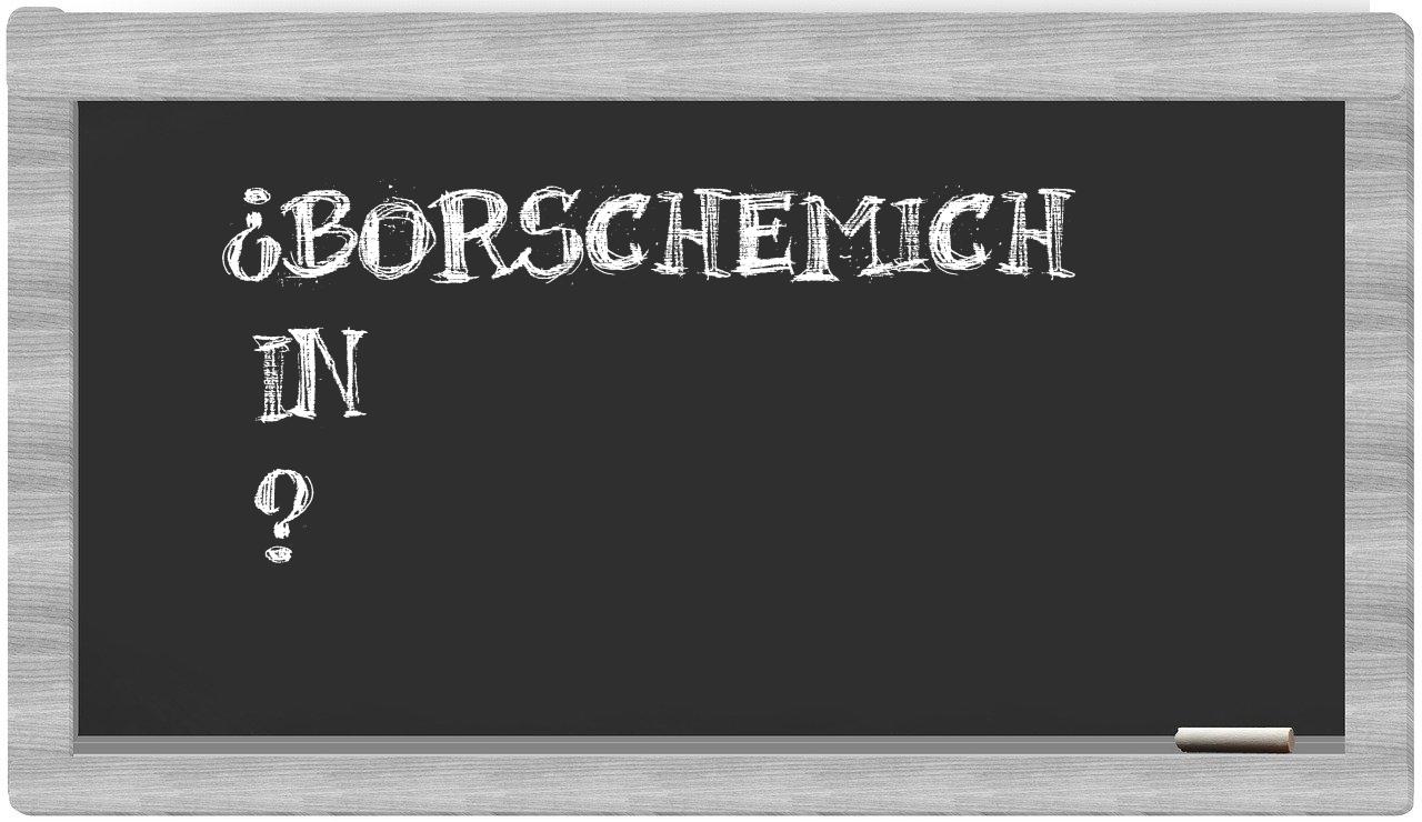 ¿Borschemich en sílabas?