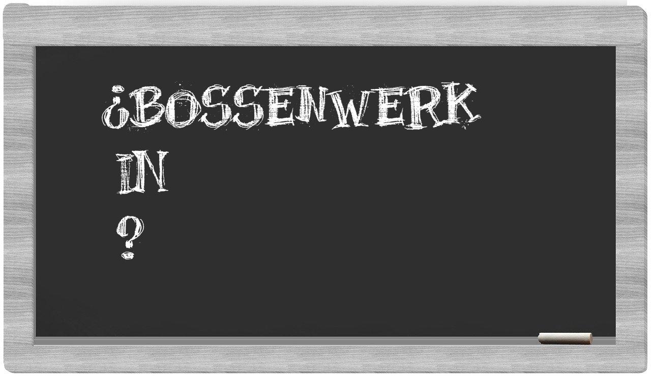 ¿Bossenwerk en sílabas?