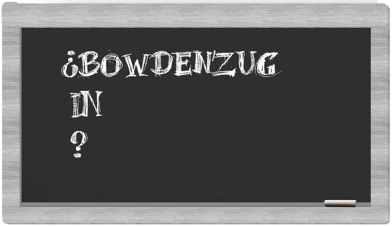 ¿Bowdenzug en sílabas?