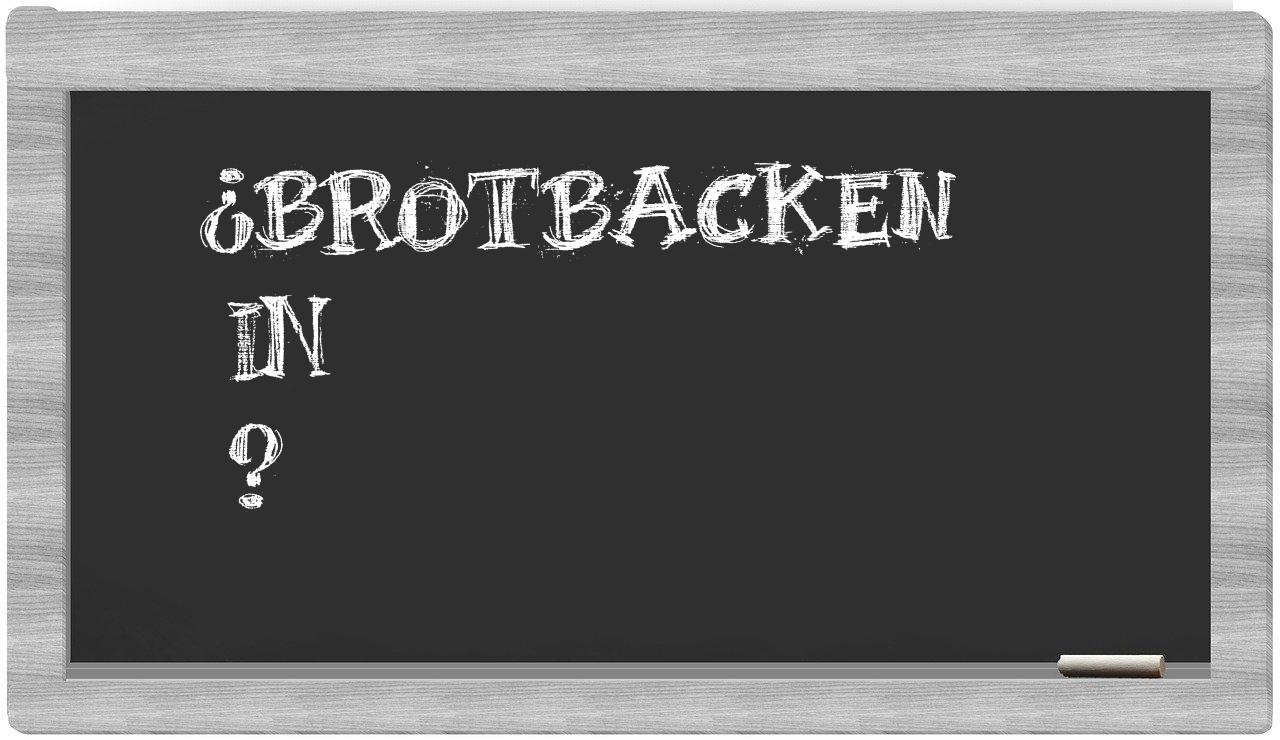 ¿Brotbacken en sílabas?