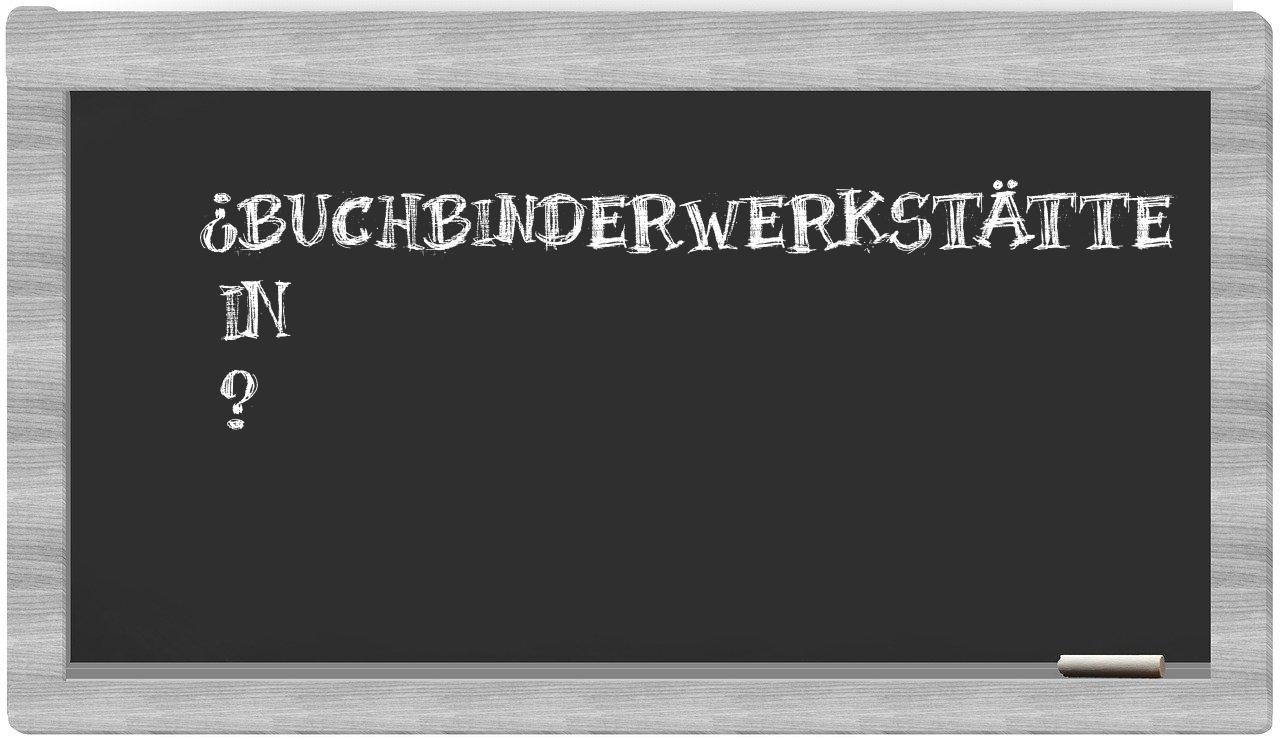 ¿Buchbinderwerkstätte en sílabas?