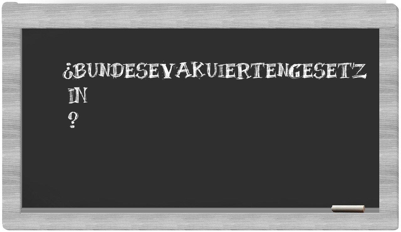 ¿Bundesevakuiertengesetz en sílabas?