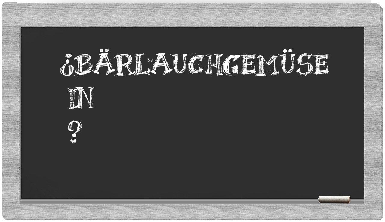 ¿Bärlauchgemüse en sílabas?