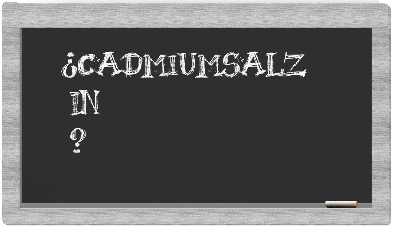 ¿Cadmiumsalz en sílabas?