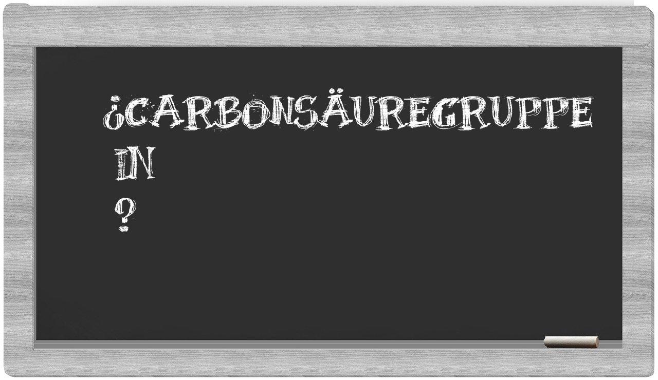 ¿Carbonsäuregruppe en sílabas?