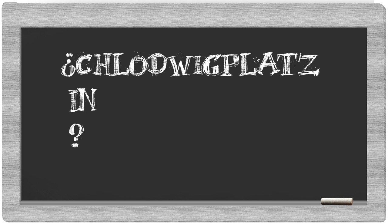 ¿Chlodwigplatz en sílabas?