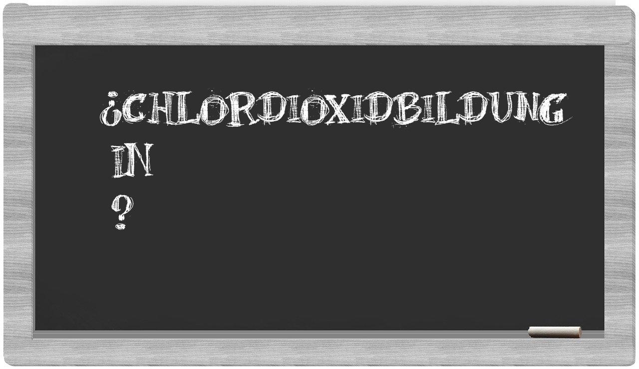 ¿Chlordioxidbildung en sílabas?