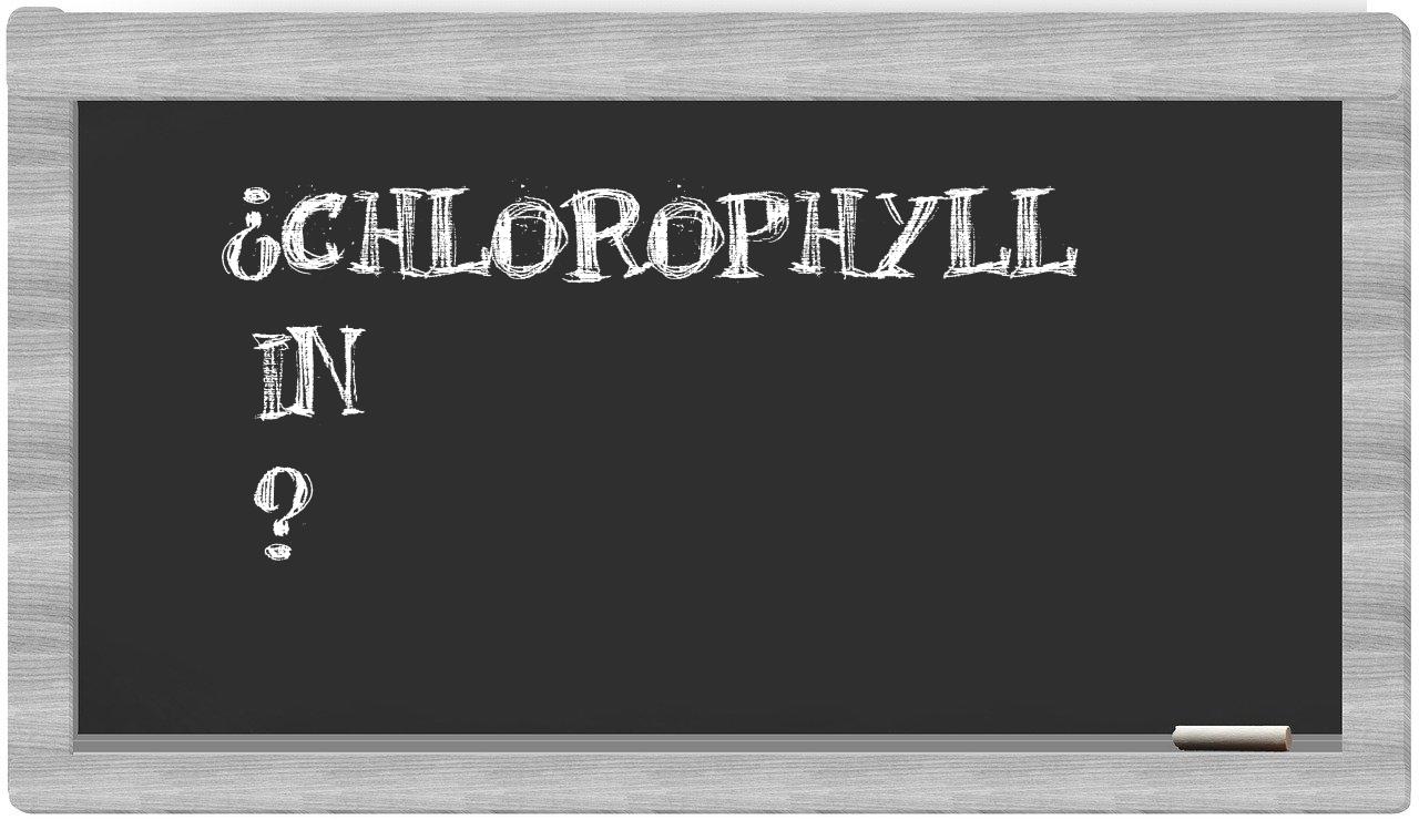 ¿Chlorophyll en sílabas?