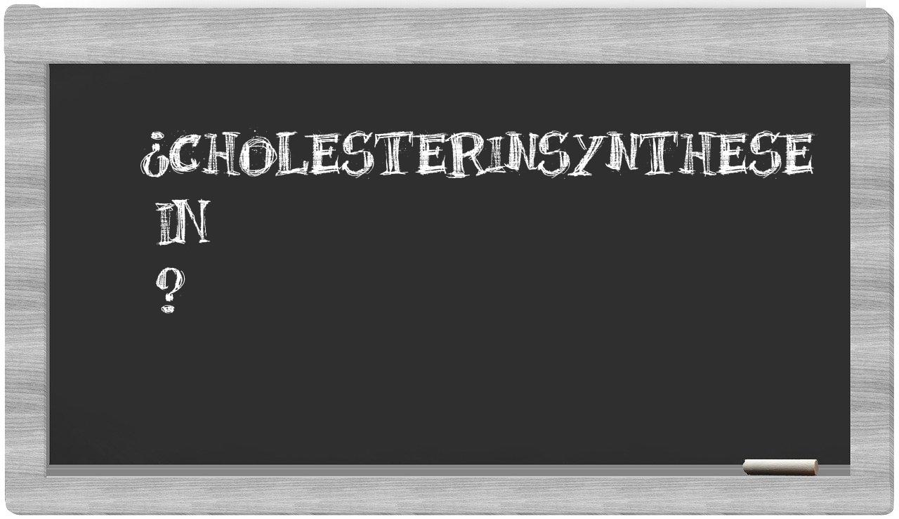 ¿Cholesterinsynthese en sílabas?