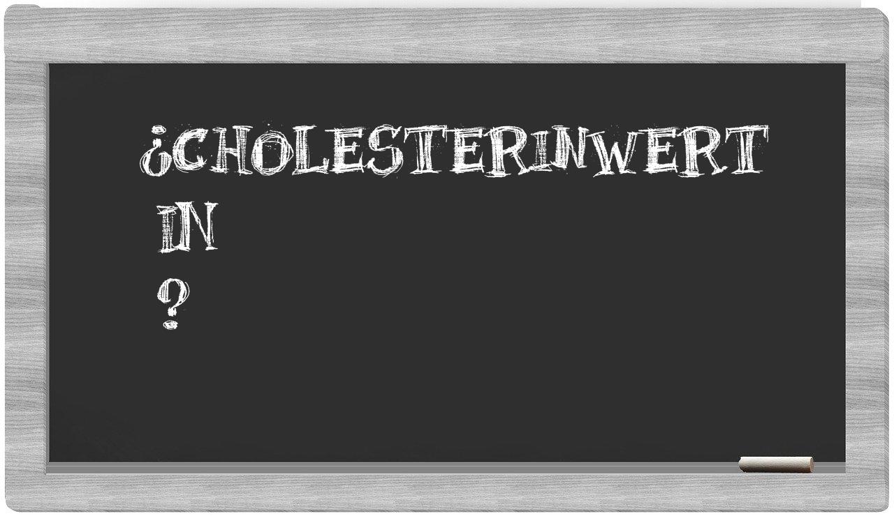 ¿Cholesterinwert en sílabas?