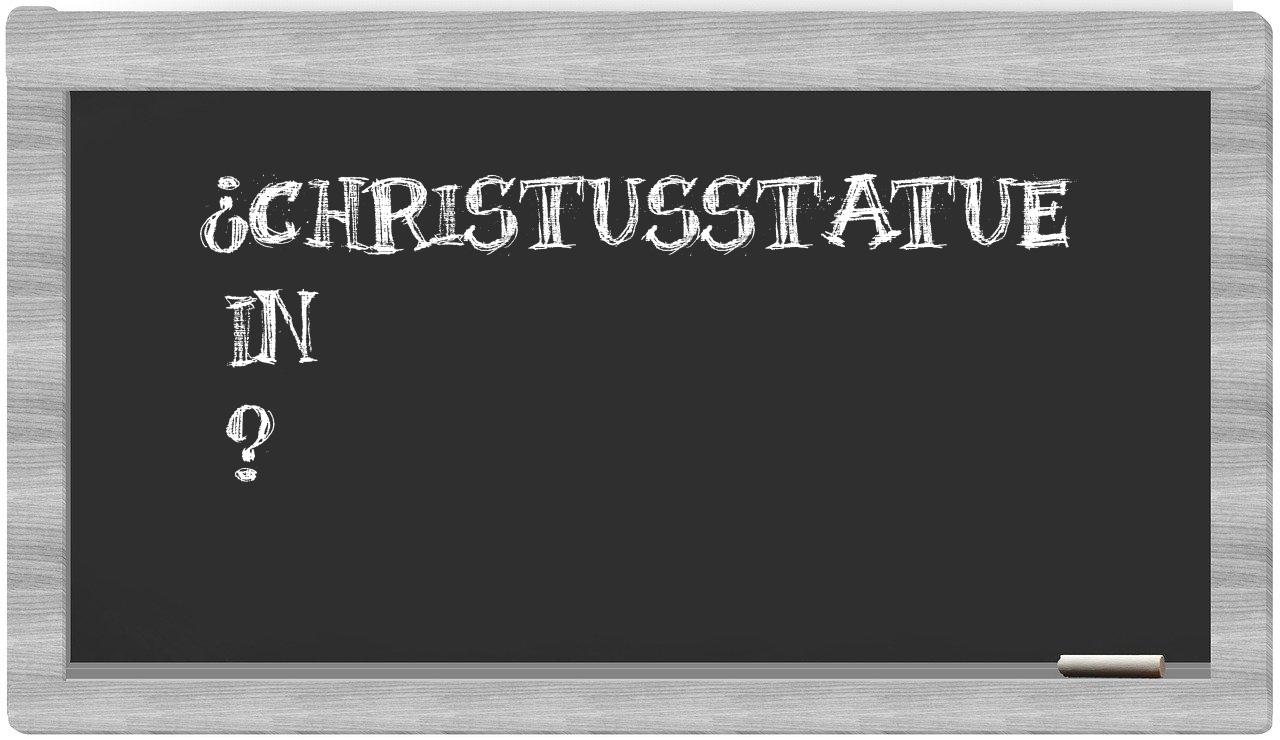¿Christusstatue en sílabas?
