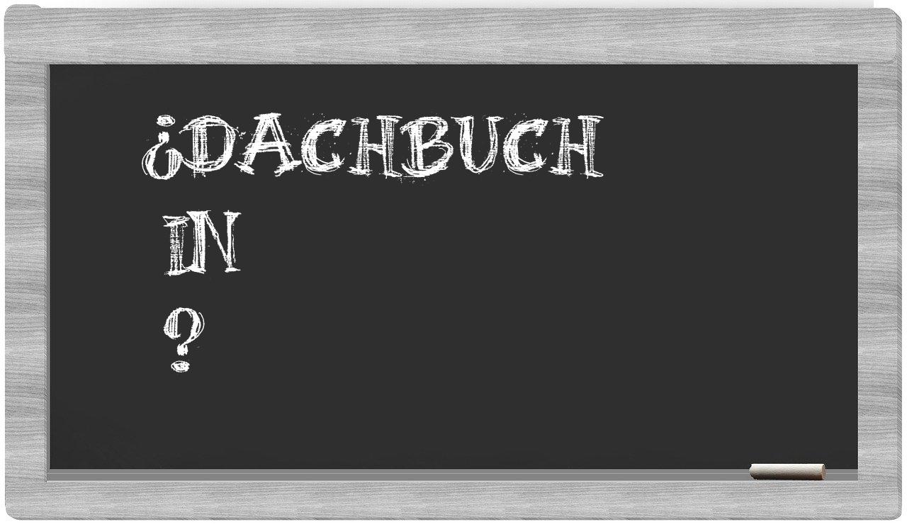 ¿Dachbuch en sílabas?