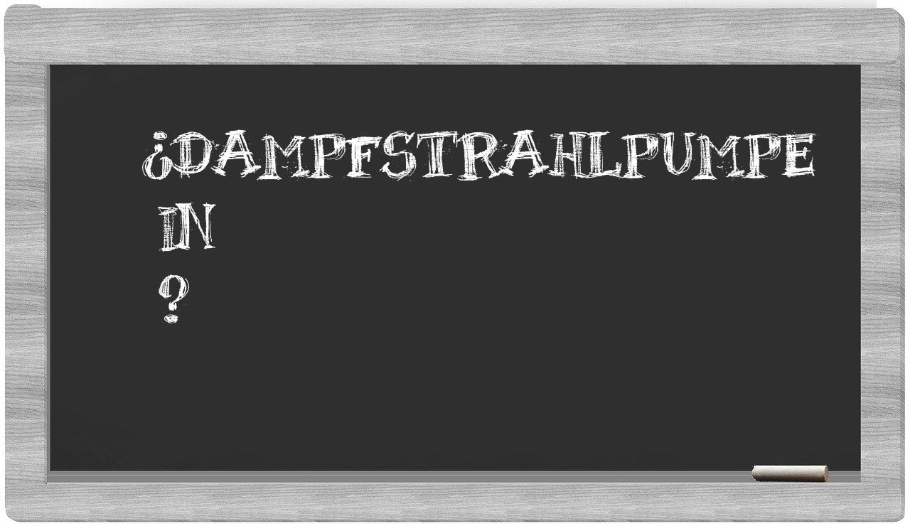 ¿Dampfstrahlpumpe en sílabas?