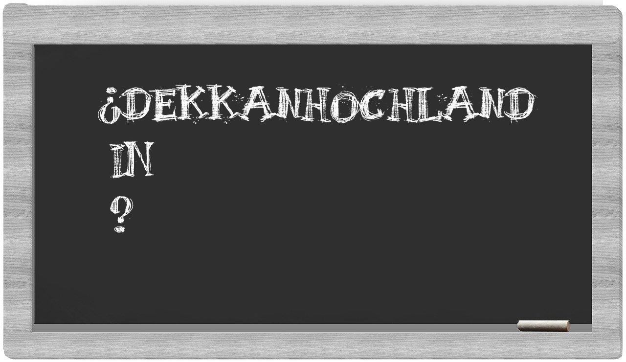 ¿Dekkanhochland en sílabas?
