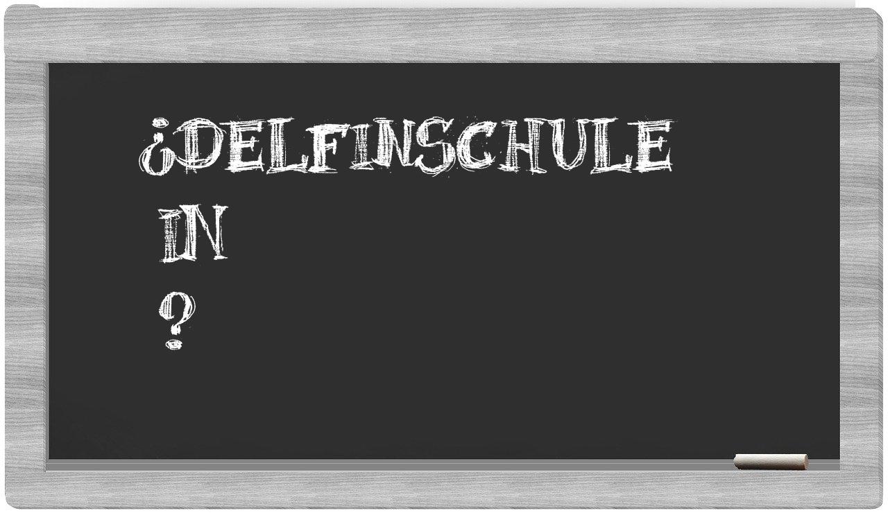 ¿Delfinschule en sílabas?