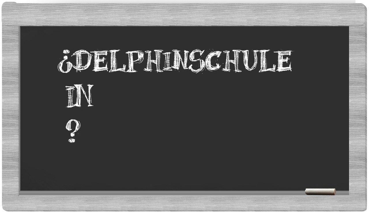 ¿Delphinschule en sílabas?