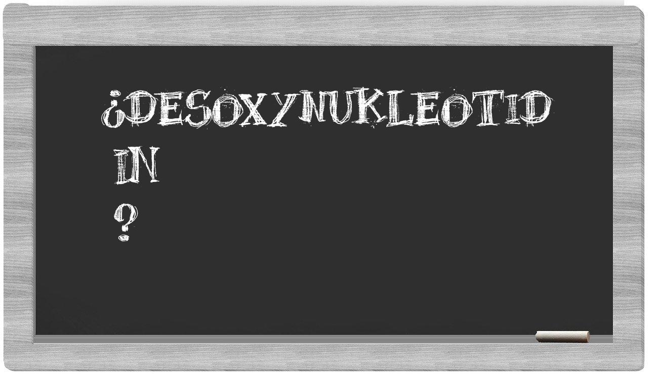 ¿Desoxynukleotid en sílabas?