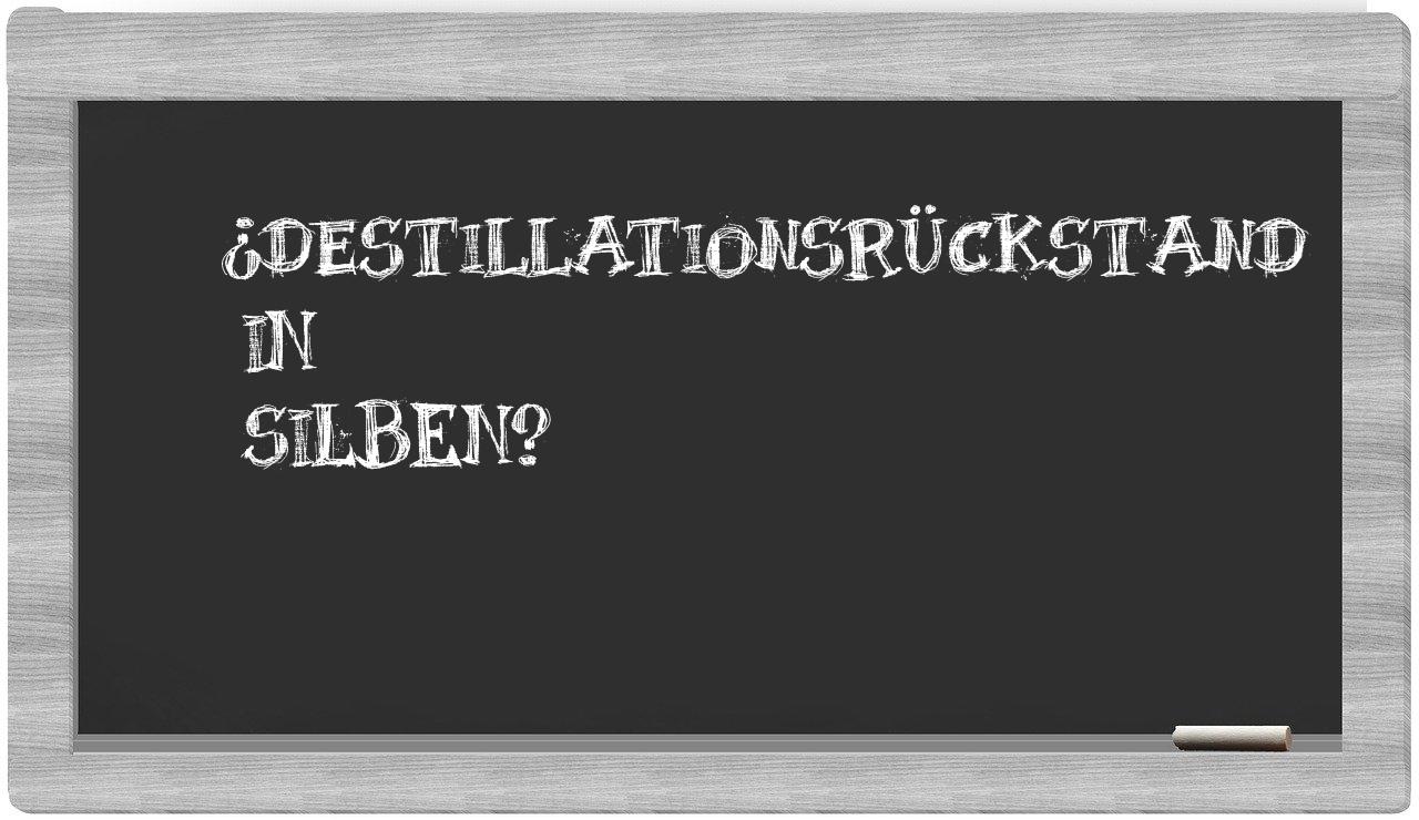 Destillationsrückstand in syllables