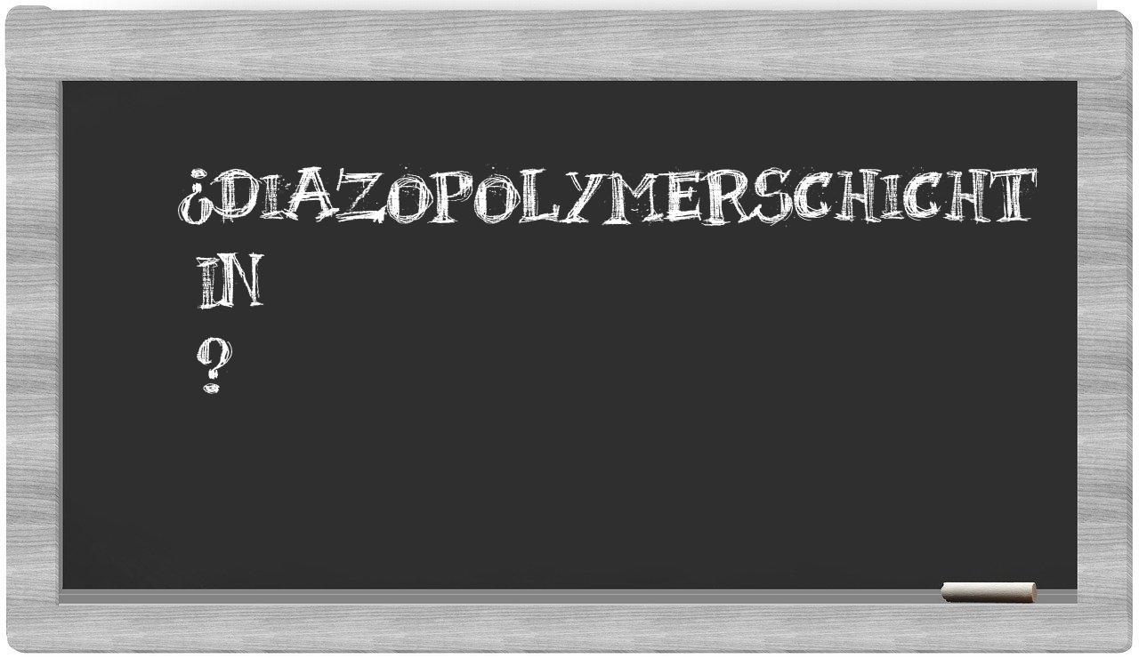 ¿Diazopolymerschicht en sílabas?