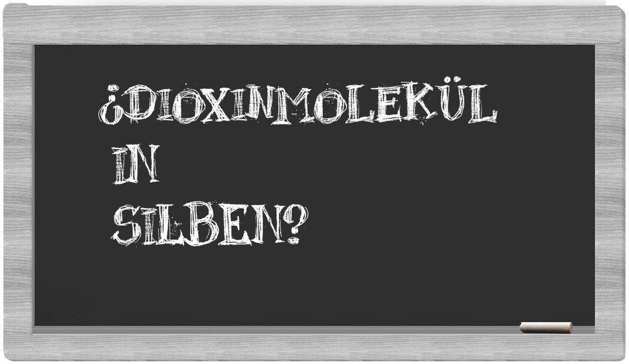 Dioxinmolekül in syllables
