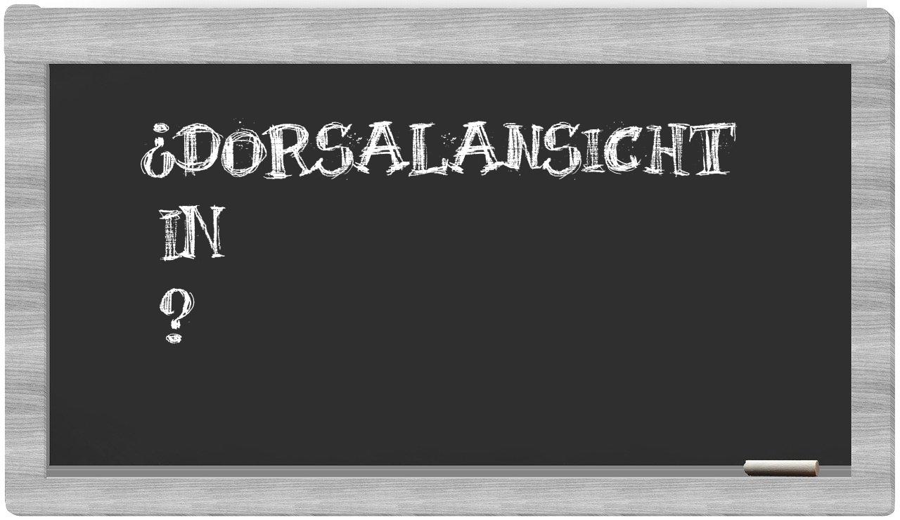 ¿Dorsalansicht en sílabas?