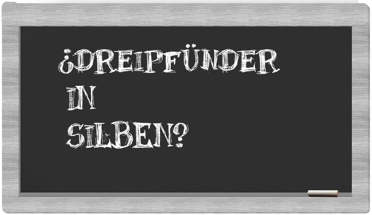 Dreipfünder in syllables