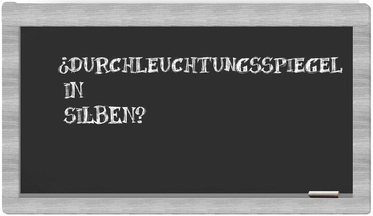 Durchleuchtungsspiegel in syllables