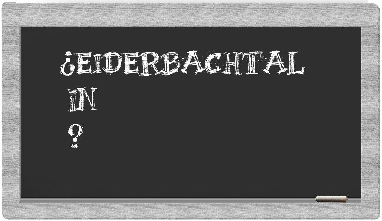 ¿Eiderbachtal en sílabas?
