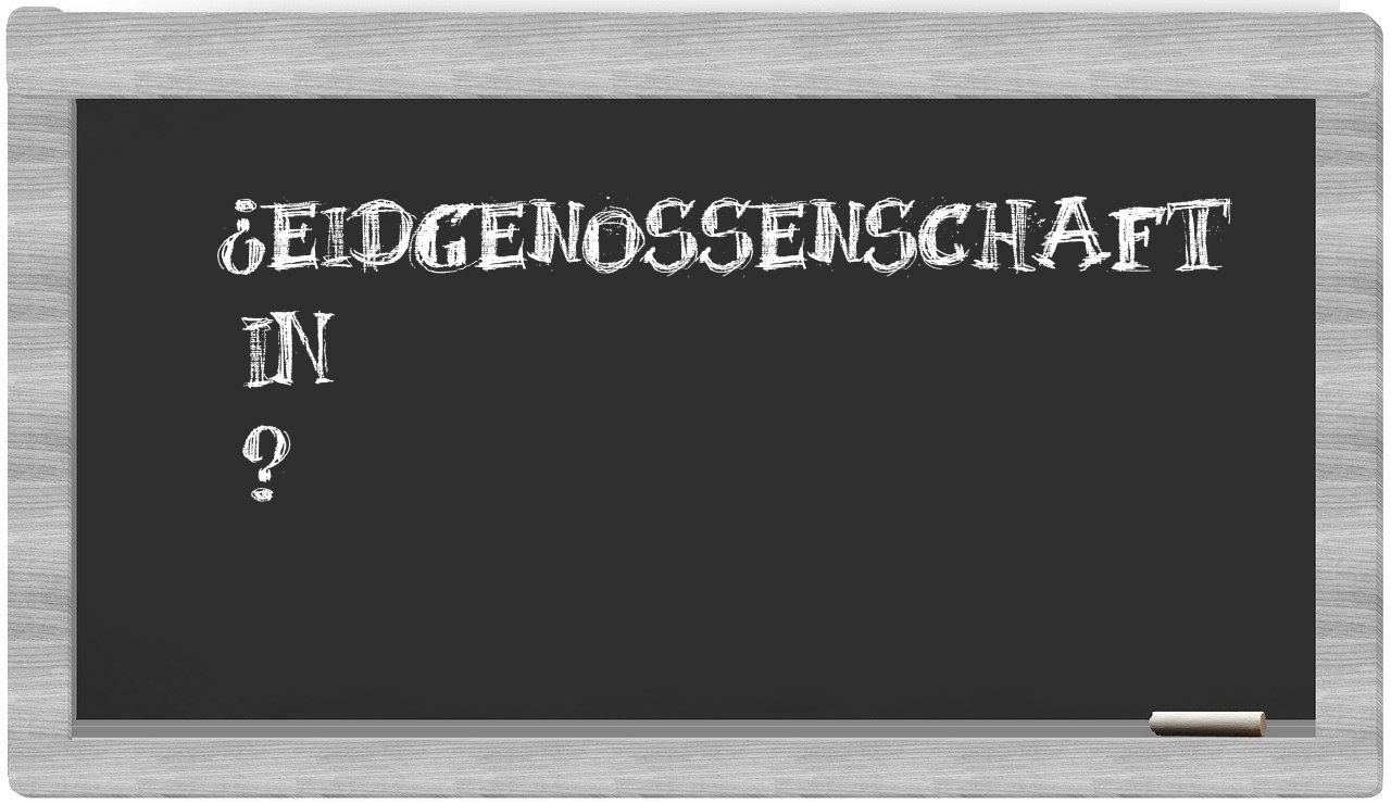 ¿Eidgenossenschaft en sílabas?