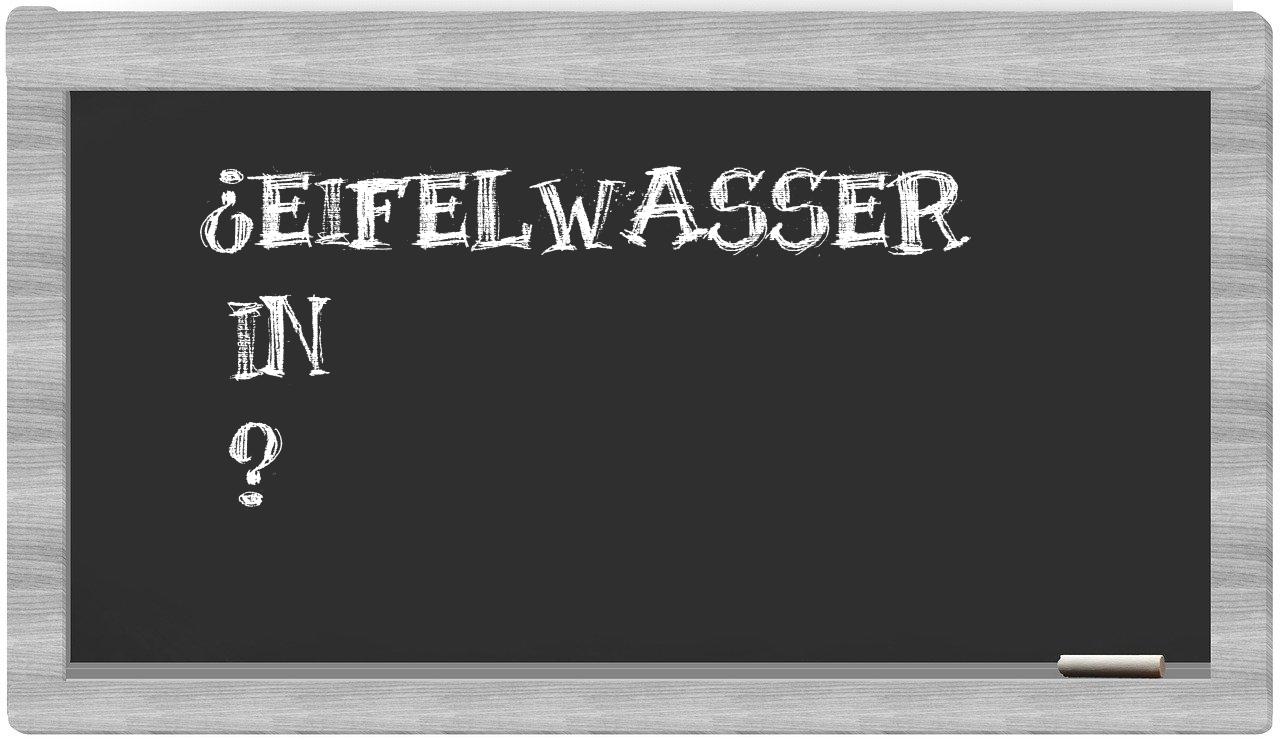 ¿Eifelwasser en sílabas?