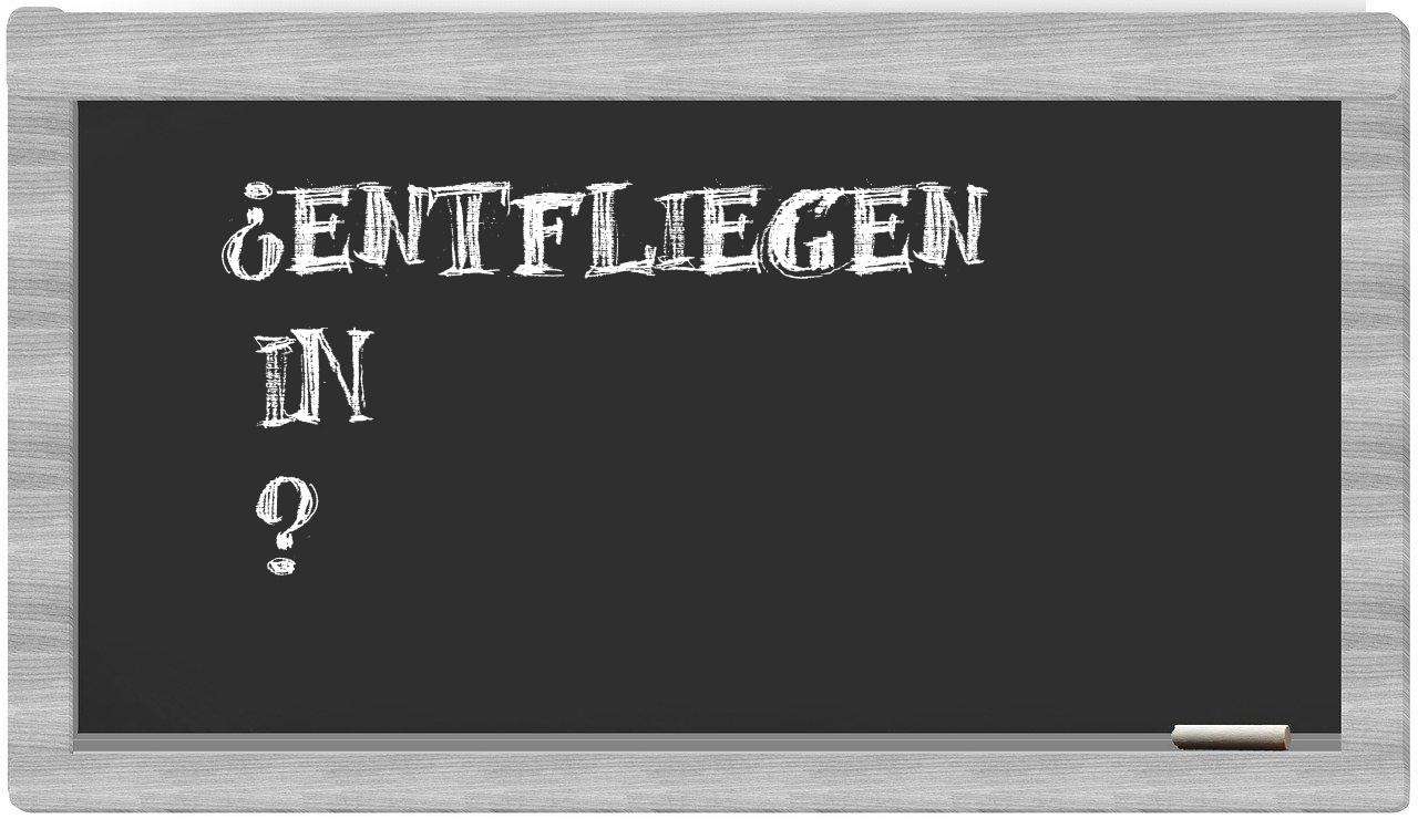 ¿Entfliegen en sílabas?