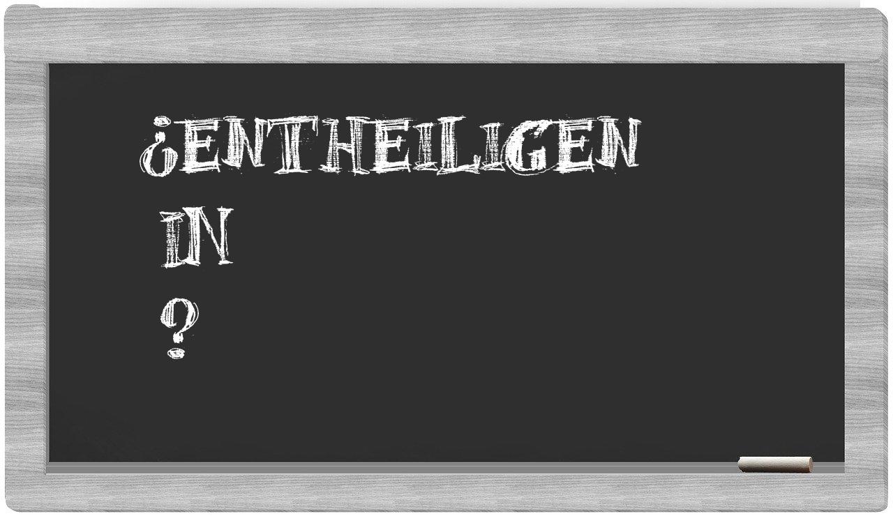 ¿Entheiligen en sílabas?