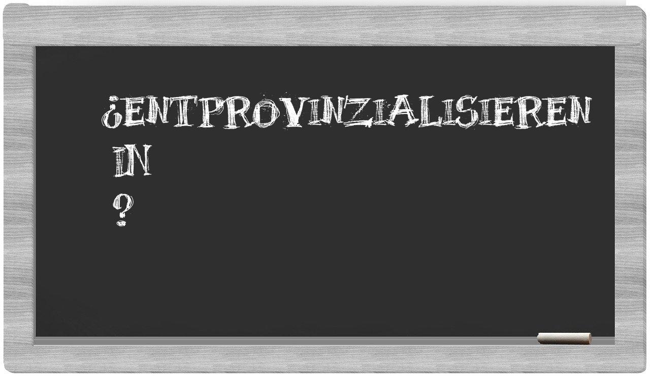 ¿Entprovinzialisieren en sílabas?