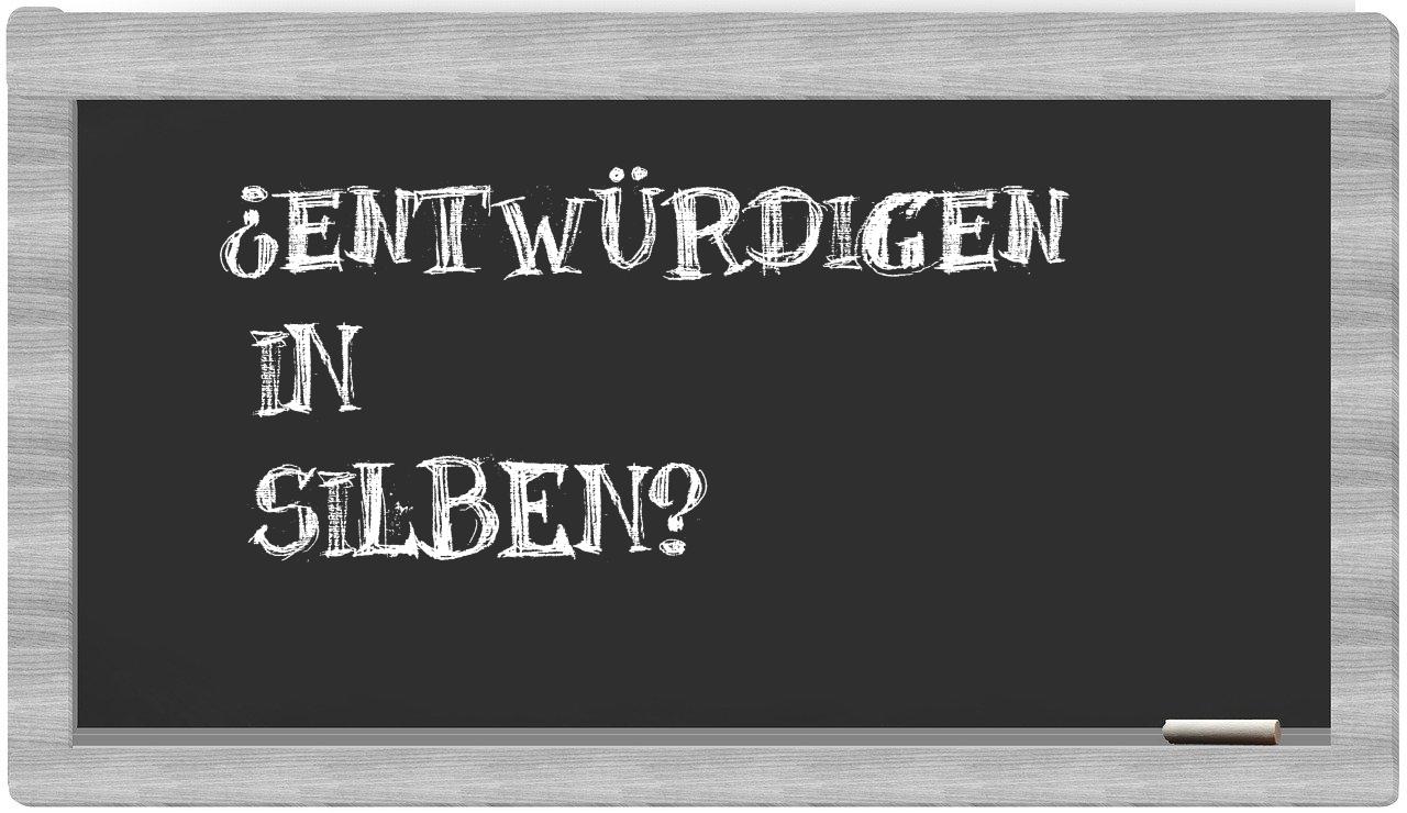Entwürdigen in syllables