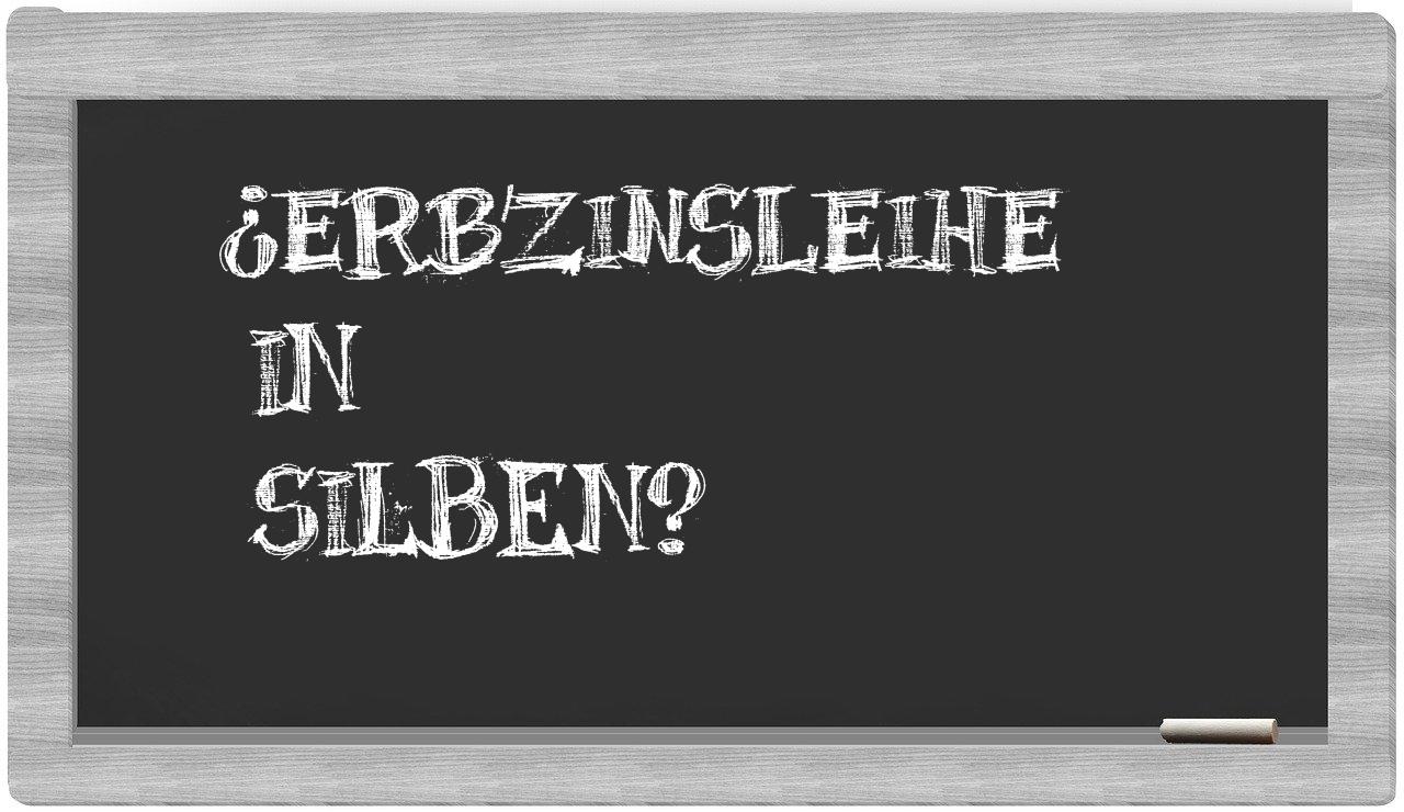 Erbzinsleihe in syllables