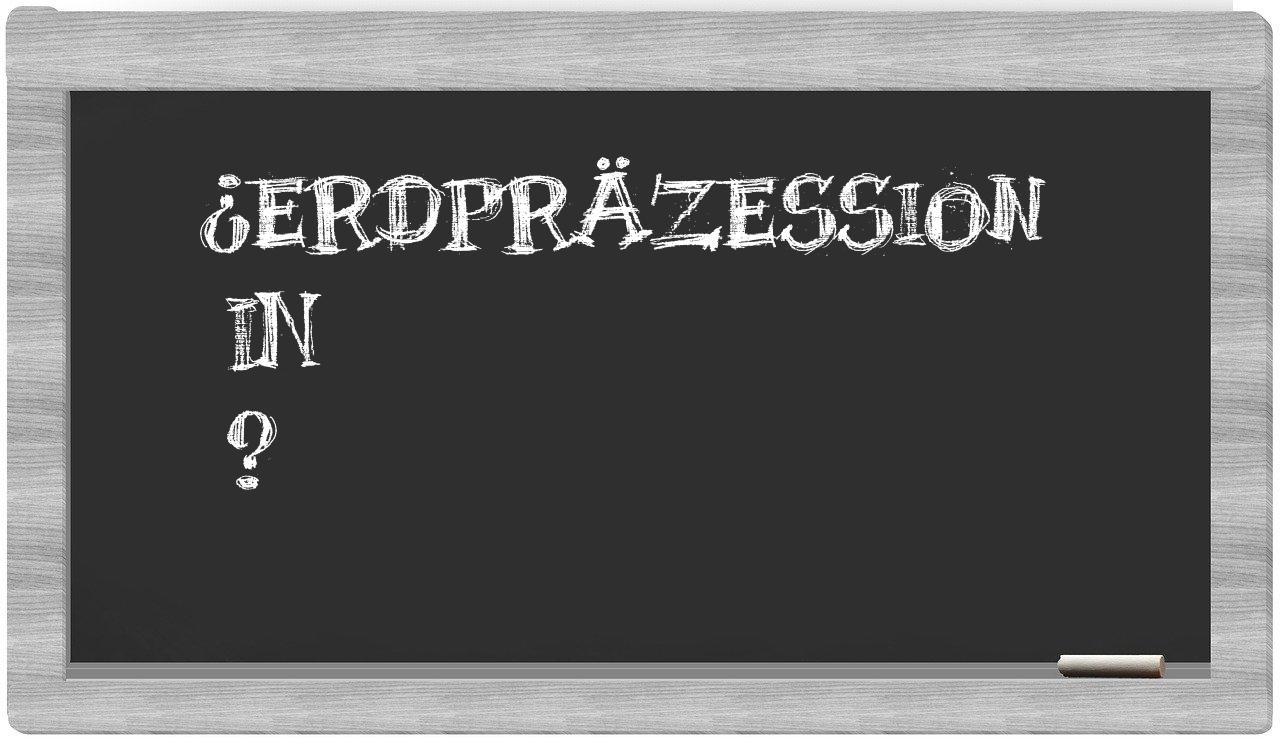 ¿Erdpräzession en sílabas?