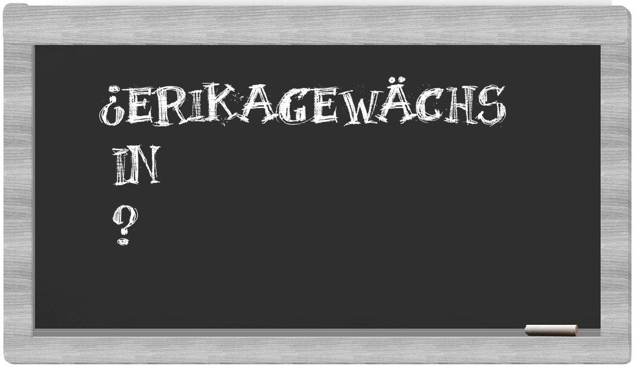 ¿Erikagewächs en sílabas?