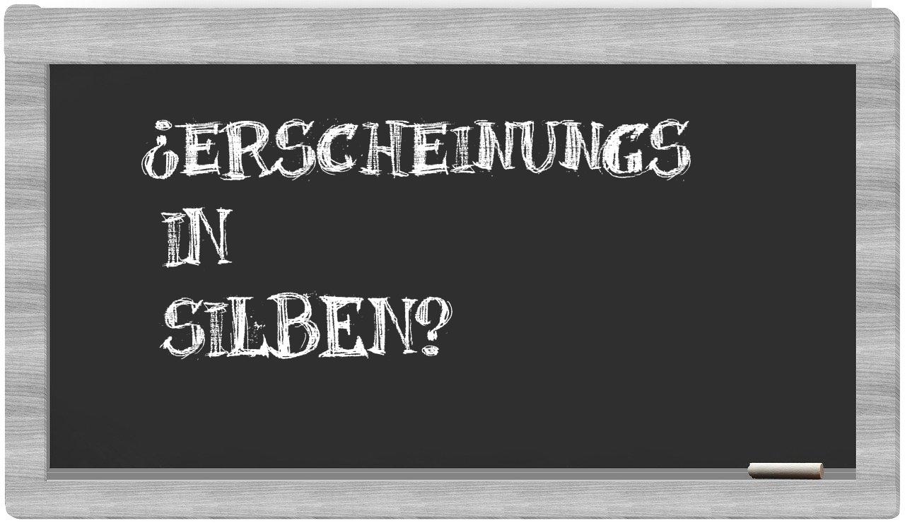 Erscheinungs in syllables