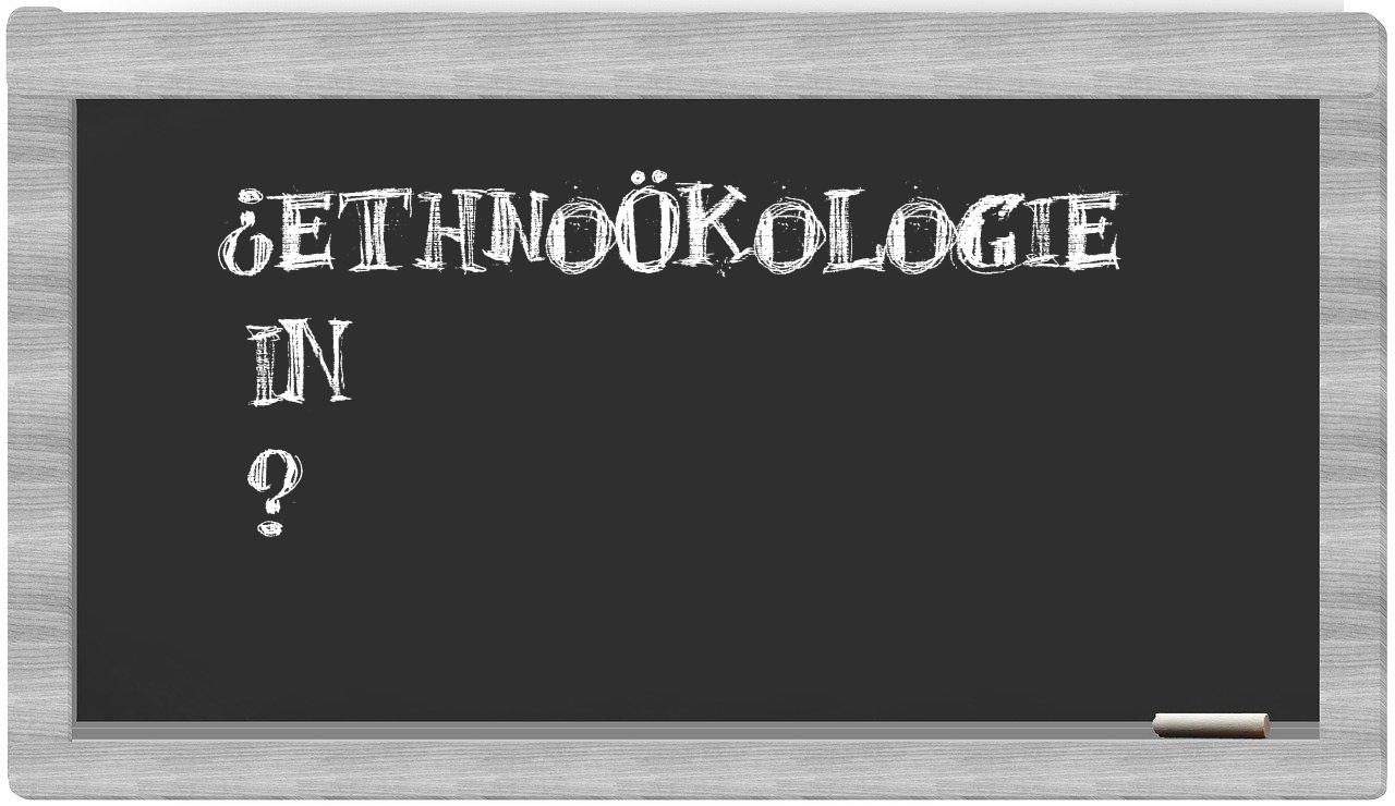 ¿Ethnoökologie en sílabas?