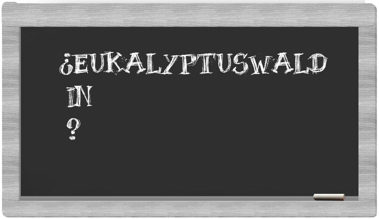 ¿Eukalyptuswald en sílabas?