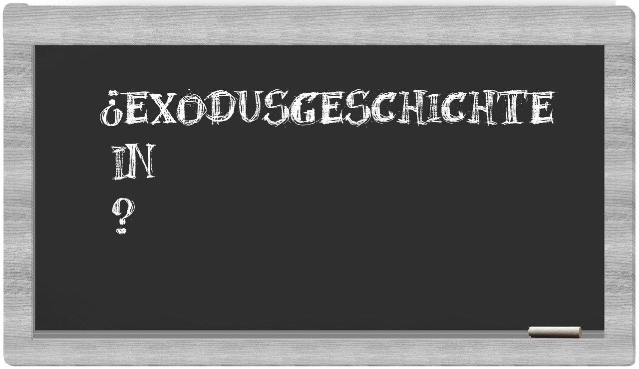 ¿Exodusgeschichte en sílabas?